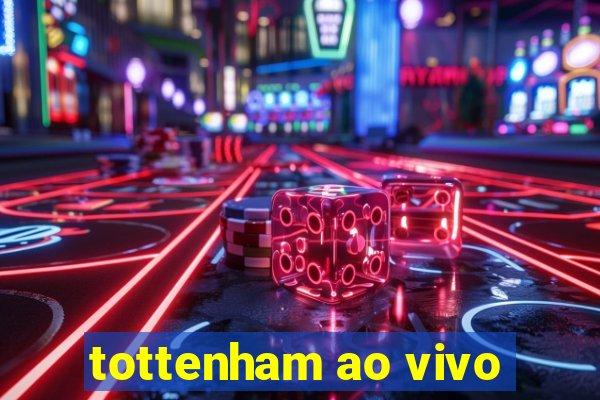 tottenham ao vivo